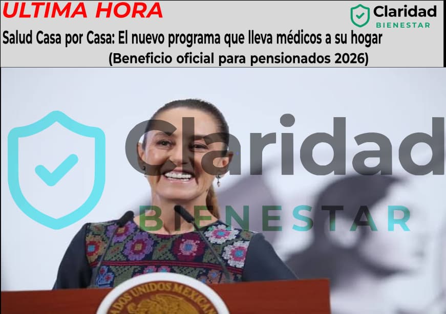 Salud Casa por Casa: El nuevo programa que lleva médicos a su hogar (Beneficio oficial para pensionados 2026)